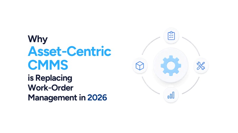 Why Asset-Centric CMMS is Replacing Work-Order Management in 2026